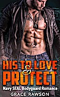 His to Love and Protect - Navy SEAL Bodyguard Romance