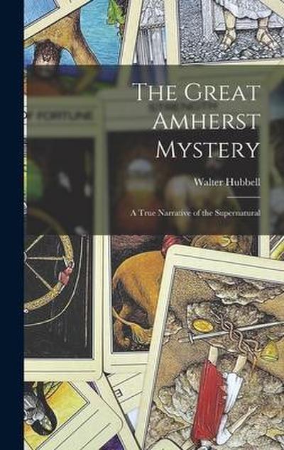 The Great Amherst Mystery: A True Narrative of the Supernatural