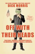 Off with Their Heads: Traitors, Crooks & Obstructionists in American Politics, Media & Business Dick Morris Author