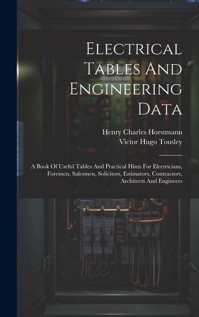 Electrical Tables And Engineering Data; A Book Of Useful Tables And Practical Hints For Electricians, Foremen, Salesmen, Solicitors, Estimators, Contr