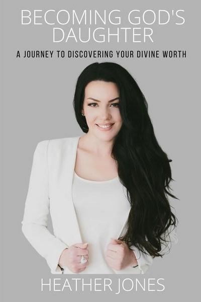 Becoming God’s Daughter: A Journey to Discovering Your Divine Worth
