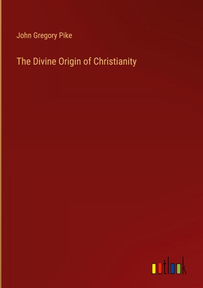 The Divine Origin of Christianity