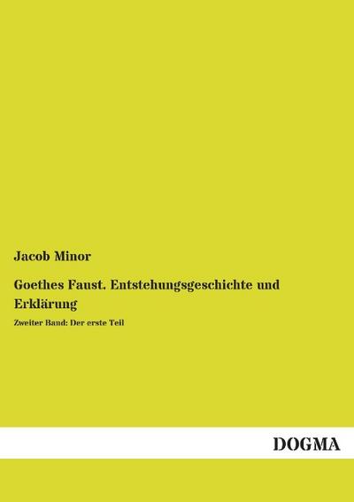 Goethes Faust.Entstehungsgeschichte und Erklärung