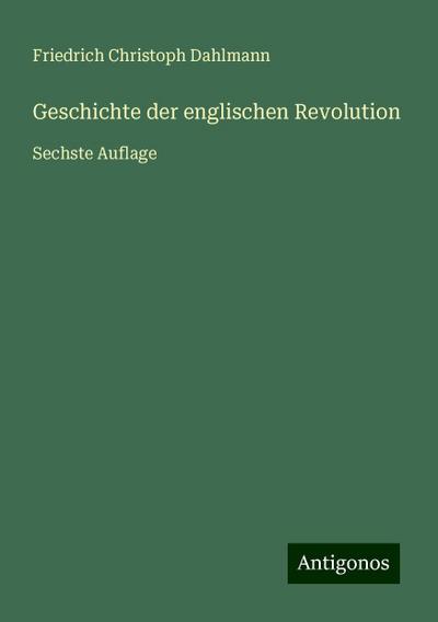 Dahlmann, F: Geschichte der englischen Revolution