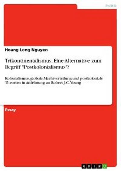 Trikontinentalismus. Eine Alternative zum Begriff ’Postkolonialismus’?