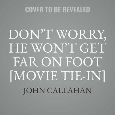 Don’t Worry, He Won’t Get Far on Foot [movie Tie-In]