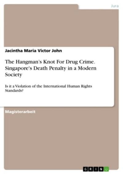 The Hangman¿s Knot For Drug Crime. Singapore’s Death Penalty in a Modern Society