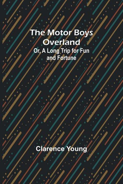 The Motor Boys Overland; Or, A Long Trip for Fun and Fortune