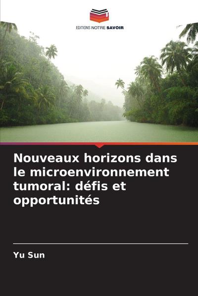 Nouveaux horizons dans le microenvironnement tumoral: défis et opportunités