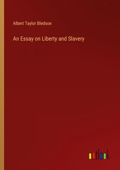 An Essay on Liberty and Slavery