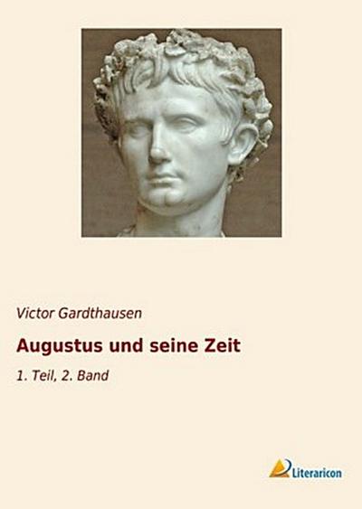 Augustus und seine Zeit: 1. Teil, 2. Band