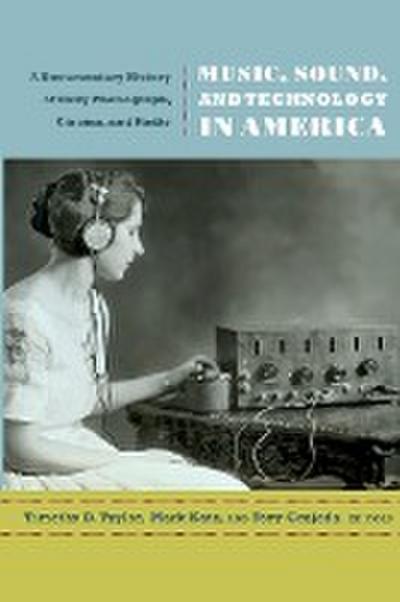 Music, Sound, and Technology in America: A Documentary History of Early Phonograph, Cinema, and Radio