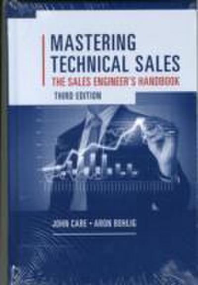 Mastering Technical Sales: The Sales Engineer’s Handbook, Third Edition
