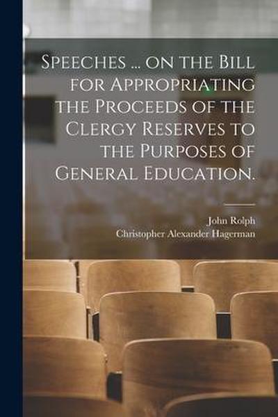 Speeches ... on the Bill for Appropriating the Proceeds of the Clergy Reserves to the Purposes of General Education.