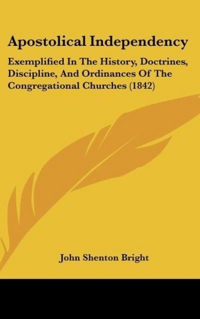Apostolical Independency - John Shenton Bright