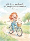Weil du ein wundervolles und einzigartiges Mädchen bist!