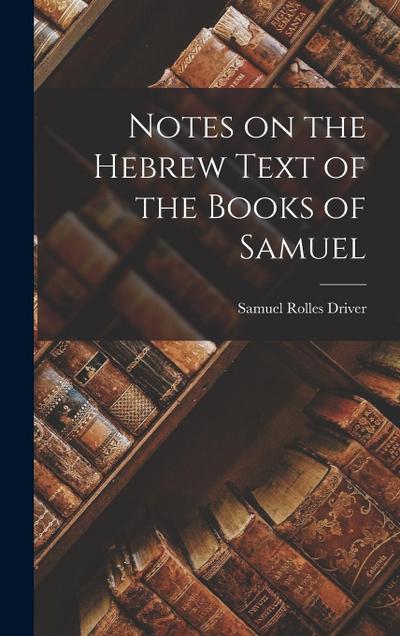 Notes on the Hebrew Text of the Books of Samuel