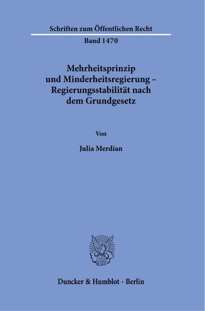 Mehrheitsprinzip und Minderheitsregierung - Regierungsstabilität nach dem Grundgesetz.