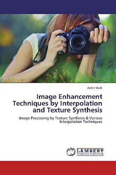 Image Enhancement Techniques by Interpolation and Texture Synthesis