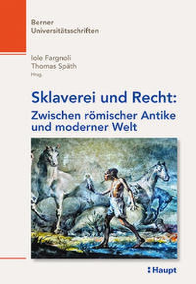 Sklaverei und Recht: Zwischen römischer Antike und moderner Welt
