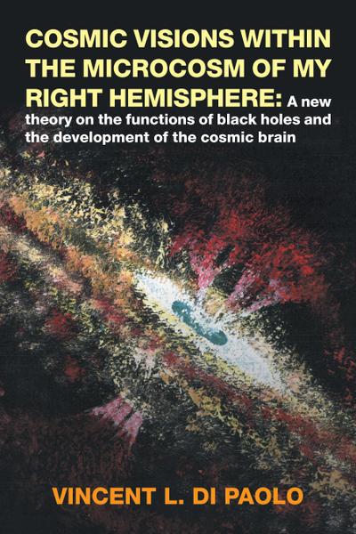 Cosmic Visions Within the Microcosm of My Right Hemisphere: