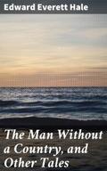 The Man Without a Country, and Other Tales