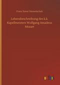 Lebensbeschreibung des k.k. Kapellmeisters Wolfgang Amadeus Mozart