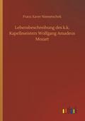 Lebensbeschreibung des k.k. Kapellmeisters Wolfgang Amadeus Mozart