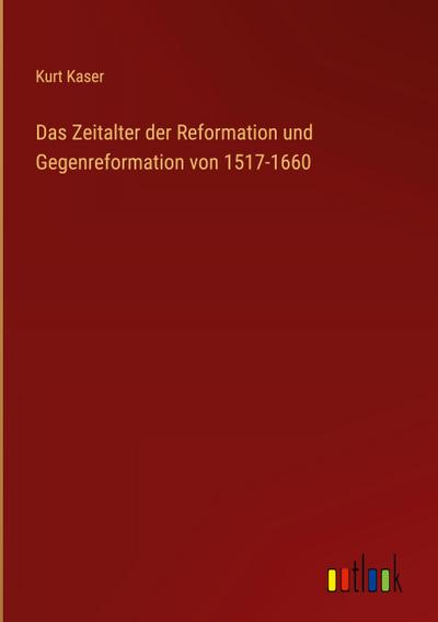 Das Zeitalter der Reformation und Gegenreformation von 1517-1660