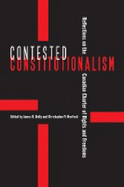 Contested Constitutionalism: Reflections on the Canadian Charter of Rights and Freedoms