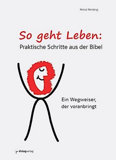 So geht Leben: Praktische Schritte aus der Bibel