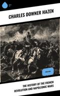 The History of the French Revolution and Napoleonic Wars