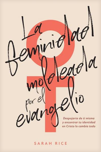 La Feminidad Moldeada Por El Evangelio