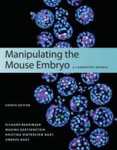 Manipulating the Mouse Embryo: A Laboratory Manual, Fourth Edition