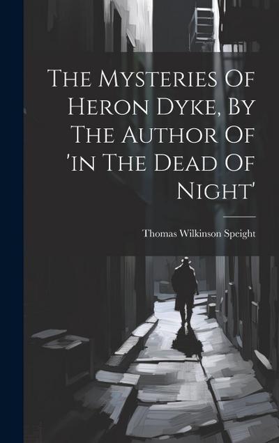 The Mysteries Of Heron Dyke, By The Author Of ’in The Dead Of Night’