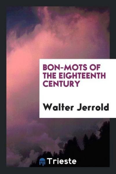 Bon-mots of the eighteenth century