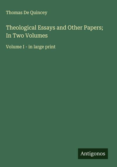 Theological Essays and Other Papers; In Two Volumes