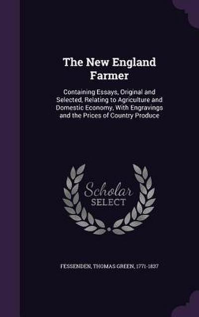 The New England Farmer: Containing Essays, Original and Selected, Relating to Agriculture and Domestic Economy, With Engravings and the Prices