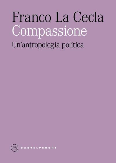Compassione. Un’antropologia politica
