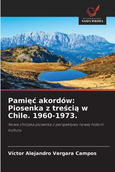 Pami¿¿ akordów: Piosenka z tre¿ci¿ w Chile. 1960-1973.