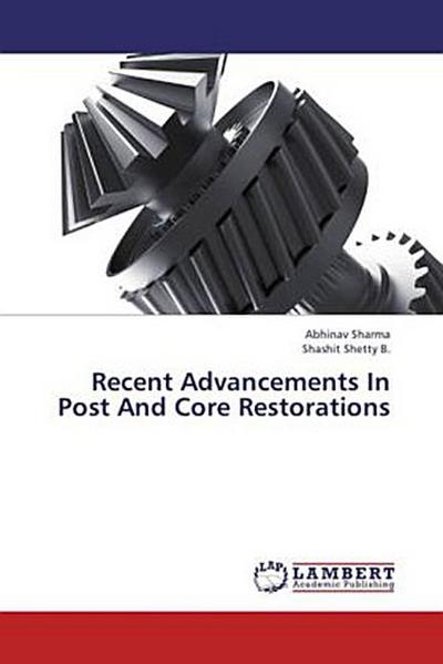 Recent Advancements In Post And Core Restorations