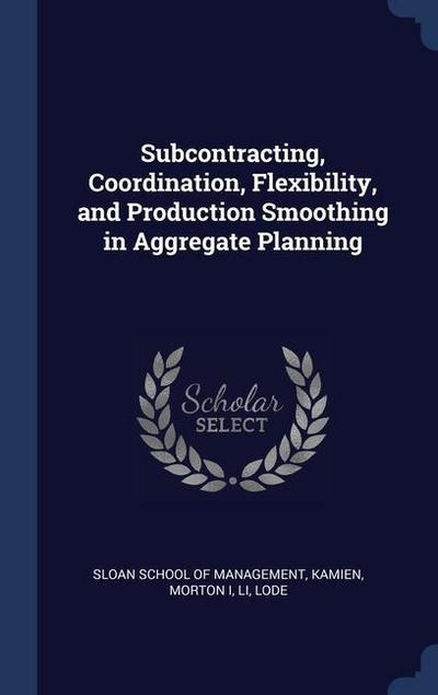 Subcontracting, Coordination, Flexibility, and Production Smoothing in Aggregate Planning