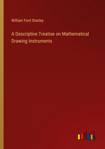 A Descriptive Treatise on Mathematical Drawing Instruments