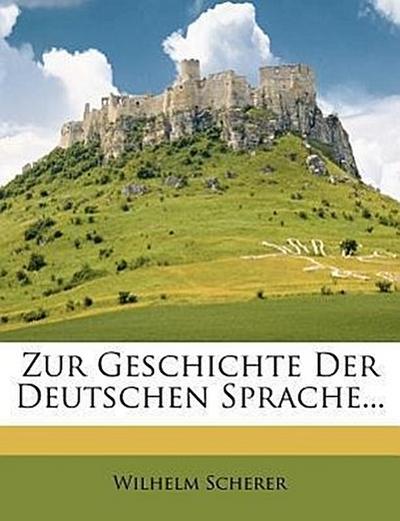 Scherer, W: Zur Geschichte der Deutschen Sprache...