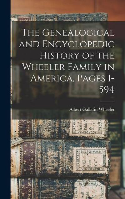 The Genealogical and Encyclopedic History of the Wheeler Family in America, Pages 1-594