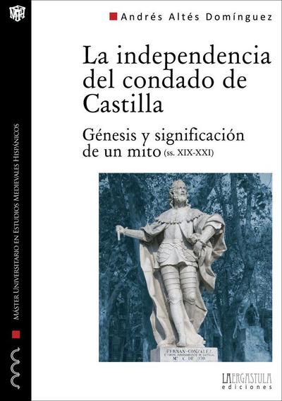 La independencia del condado de Castilla : génesis y significación de un mito, siglos XIX-XXI