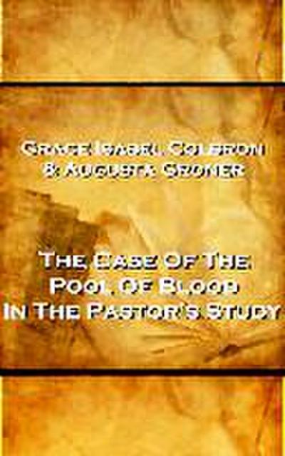 Grace Isabel Colbron & Augusta Groner - The Case Of The Pool Of Blood In The Pastor’s Study