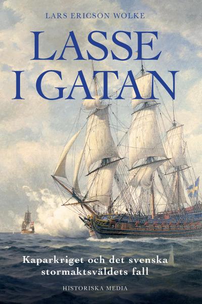 Lasse i gatan : kaparkriget och det svenska stormaktsväldets fall