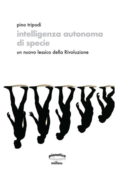 Intelligenza autonoma di specie. Un nuovo lessico della Rivoluzione