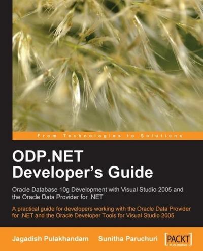 ODP.NET Developer’s Guide: Oracle Database 10g Development with Visual Studio 2005 and the Oracle Data Provider for .NET